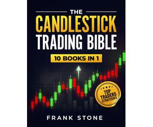 The Candlestick Trading Bible: 10 Books in 1: The Only System You Need to Read Charts, Understand Market Psychology, and Execute High-Probability Trades Like a Pro