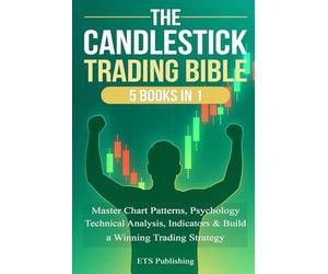 The Candlestick Trading Bible: 5 Books in 1: Master Chart Patterns, Psychology, Technical Analysis, Indicators & Build a Winning Trading Strategy