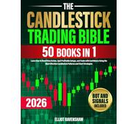 The Candlestick Trading Bible [50 in 1]: Learn How to Read Price Action, Spot Profitable Setups, and Trade with Confidence Using the Most Effective Candlestick Patterns and Chart Strategies