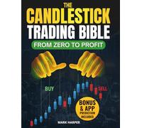 The Candlestick Trading Bible: From Zero to Profit - Clear Charts with Pattern-Analysis Tools, Ready-to-use Techniques and Repeatable Strategies. Reduce the Risk & Build Steady Profits