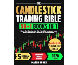 The Candlestick Trading Bible: Master Chart Reading, Spot High-Probability Setups, and Grow Your Trading Account Even If You’re Just Starting Out