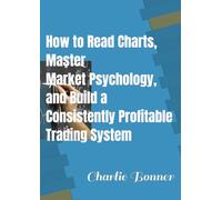 The Candlestick Trading Profit Formula: How to Read Charts, Master Market Psychology, and Build a Consistently Profitable Trading System