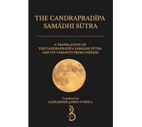 The Candrapradipa Samadhi Sutra: A Translation of the Candrapradipa Samadhi Sutra and its Variants from Chinese
