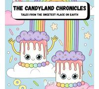 The Candyland Chronicles: Tales from the Sweetest Place on Earth