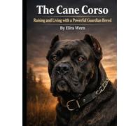 The Cane Corso: Raising and Living with a Powerful Guardian Breed (Mans Best Friend)