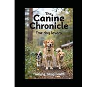The Canine Chronicle: dog lovers focused on training, hiking, and health. (Pets care)