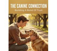 The Canine Connection: Building A Bond Of Trust