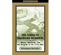 The Caning of Charles Sumner: Honor, Idealism, and the Origins of the Civil War (Witness to History)