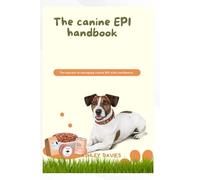 THE CANINNE EPI HANDBOOK: The secrets to managing canine EPI with confidence