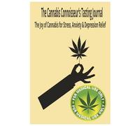 The Cannabis Connoisseur's Tasting Journal:: The Joy of Cannabis for Stress, Anxiety & Depression Relief