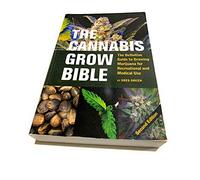 The Cannabis Grow Bible: Definitive Guide to Growing Marijuana for Recreational & Medical Use