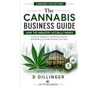 The Cannabis Guide: How the Cannabis Industry Actually Works (Cannabis collections)