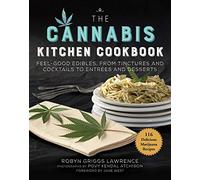The Cannabis Kitchen Cookbook: Feel-Good Edibles, from Tinctures and Cocktails to Entrées and Desserts