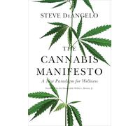 The Cannabis Manifesto A New Paradigm for Wellness by Steve Deangelo