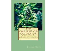 The Cannabis Oil Companion: A Comprehensive Beginner's Guide to Hemp and Marijuana Oils