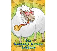The Cannabis Review Logbook: A Journal For Weed & Marijuana Users, Enthusiasts & Potheads: Record & Rate Strains & Effects: Cool Unique Stoner Gifts