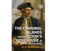 The Cannibal Islands (Annotated): Captain Cook's Adventure in the South Seas