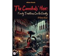 The Cannibals’ Heir: Family Traditions Can Be Deadly. A Horror Gothic Novel