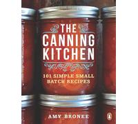 The Canning Kitchen: 101 Simple Small Batch Recipes