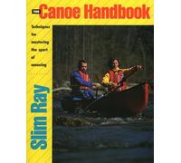 The Canoe Handbook: Techniques for Mastering the Sport of Canoeing