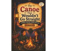 The Canoe that Wouldn't Go Straight: Summer Campfire Stories for Kids