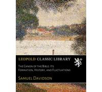 The Canon of the Bible: Its Formation, History, and Fluctuations