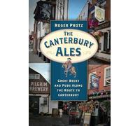The Canterbury Ales: Great Beers and Pubs Along the Route to Canterbury