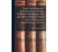 The Canterbury Puzzles and Other Curious Problems. 2d ed., With Some Fuller Solutions and Additional Notes