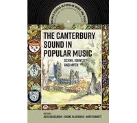 The Canterbury Sound in Popular Music: Scene, Identity and Myth (Emerald Studies in Popular Music and Place)
