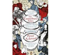 The Canterbury Tales: A retelling by Peter Ackroyd by Peter Ackroyd Geoffrey Cha
