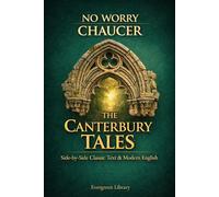 The Canterbury Tales: No Worry Chaucer: Original Text with Modern English Translation (No Worry Classics)