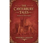 The Canterbury Tales - Translated into Modern English: The Complete Collection - All Volumes in One