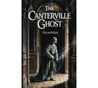 The Canterville Ghost: A Whimsical Victorian Ghost Comedy from the Author of The Picture of Dorian Gray