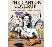 The Canton Coverup Coloring Book: A Satirical Journey Through Crime, Justice, and Speculation: 40 black-and-white illustrations reimagining a ... crime, courtroom drama, and social satire.