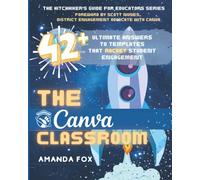 The Canva Classroom: 42 Ultimate Answers to Templates that Rocket Student Engagement (The Hitchhiker's Guide for Educators Series)