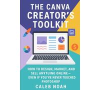 The Canva Creator’s Toolkit: How to How, Market, and Sell Anything Online - Even If You’ve Never Touched Photoshop (Application, Multimedia and Software Update)