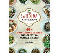 The CanXida Candida Cookbook: Over 40 Recipes for Vibrant Health: Nourishing Meals for a Balanced Gut and Energized Body