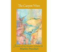 The Canyon Wren: Stories of My Horses Vol. III