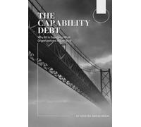 The Capability Debt: Why AI is Exposing What Organizations Never Built