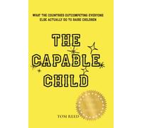 THE CAPABLE CHILD: What the Countries Outcompeting Everyone Else Actually Do to Raise Children