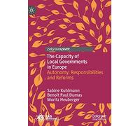 The Capacity of Local Governments in Europe: Autonomy, Responsibilities and Reforms (Governance and Public Management)