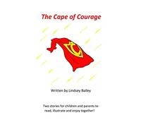 The Cape of Courage: Welcome to this children's picture book with just one problem... there are no pictures and that's where you come in! With two ... for your illustrations to bring it to life!
