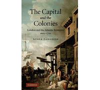 The Capital and the Colonies: London and the Atlantic Economy 1660-1700