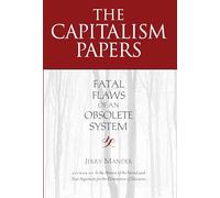The Capitalism Papers: Fatal Flaws of an Obsolete System