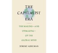 The Capitalist Era : The Making-and Unmaking-of the Global Mind