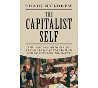 The Capitalist Self: The Social Origins of Financial Capitalism in Early Modern England
