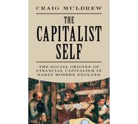 The Capitalist Self : The Social Origins of Financial Capitalism in Early Modern England