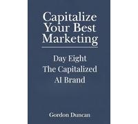 The Capitalized AI Brand: 8 (Capitalize Your Best Marketing)