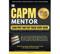 The CAPM Mentor Exam Prep and Fast Track Study Guide: Certified Associate in Project Management (CAPM)