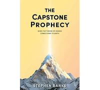 The Capstone Prophecy: When the Throne of Heaven Comes Down to Earth